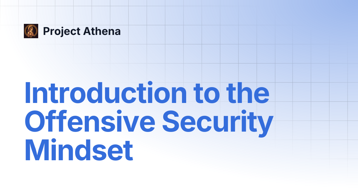 Introduction to the Offensive Security Mindset | Project Athena